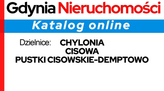 GDYNIA NIERUCHOMOŚCI KATALOG ONLINE 2024 – Dzielnice: Chylonia, Cisowa, Pustki Cisowskie – Demptowo. (Część 4 z 7).