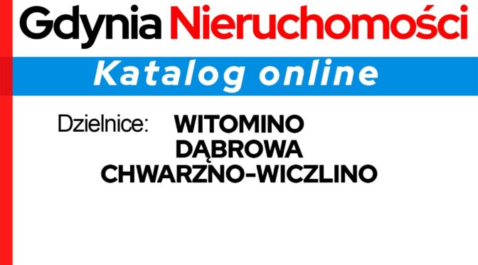 GDYNIA NIERUCHOMOŚCI KATALOG ONLINE 2024 – Dzielnice: Witomino, Dąbrowa, Chwarzno – Wiczlino. (Część 6 z 7).