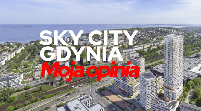 SKY CITY GDYNIA – Moje pierwsze wrażenie 34-p apartamentowca.