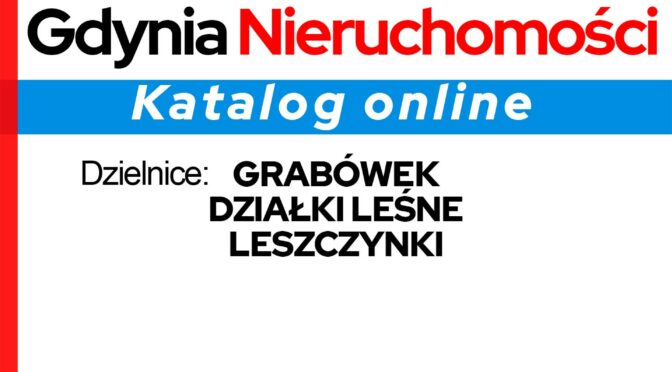 GDYNIA NIERUCHOMOŚCI KATALOG ONLINE 2024 – Dzielnice: Grabówek, Działki Leśne, Leszczynki. (Część 3 z 7).