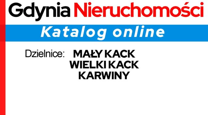 GDYNIA NIERUCHOMOŚCI KATALOG ONLINE 2024 – Dzielnice: Mały Kack, Wielki Kack, Karwiny. (Część 5 z 7).